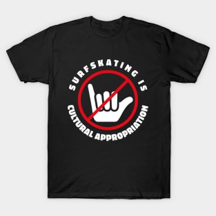 Surf skating is a cultural appropriation Skater Hater T-Shirt